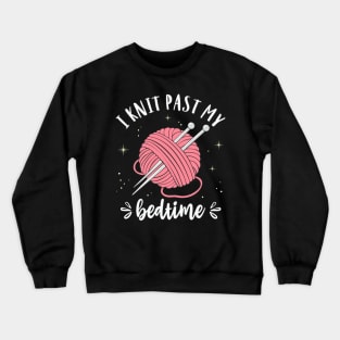 Knitting I Knit Past My Bedtime Funny Knitter Quote Crewneck Sweatshirt